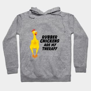 Rubber Chickens are my therapy Hoodie